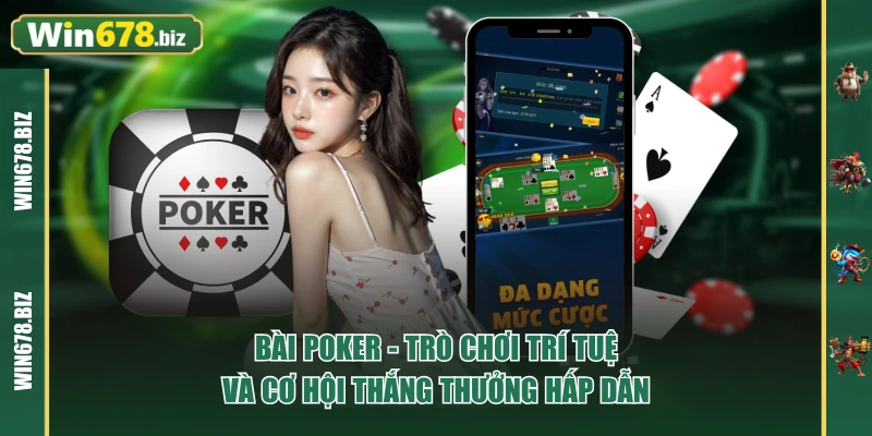 Bài Poker – Trò Chơi Trí Tuệ Và Cơ Hội Thắng Thưởng Hấp Dẫn